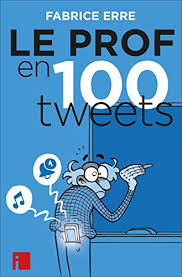 Le Prof en 100 tweets (Tags) eBook: Erre, Fabrice: Amazon.fr