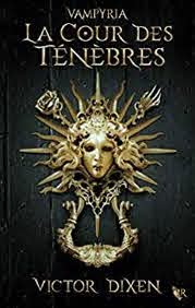 Vampyria, tome 1 : La cour des ténèbres - Victor Dixen - Babelio