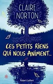Ces petits riens qui nous animent... - Claire Norton - Babelio